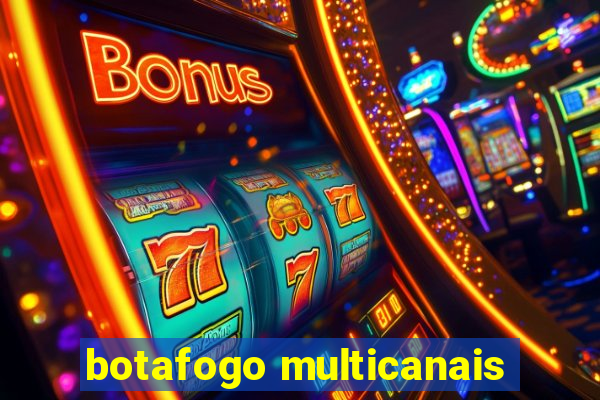 botafogo multicanais